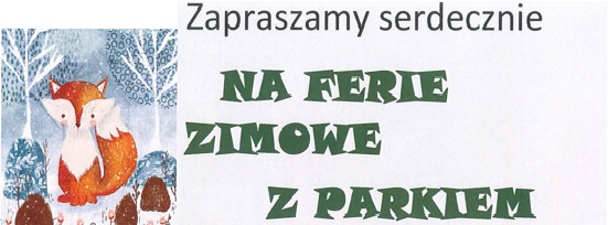 ZAPRASZAMY NA FERIE ZIMOWE Z PARKIEM